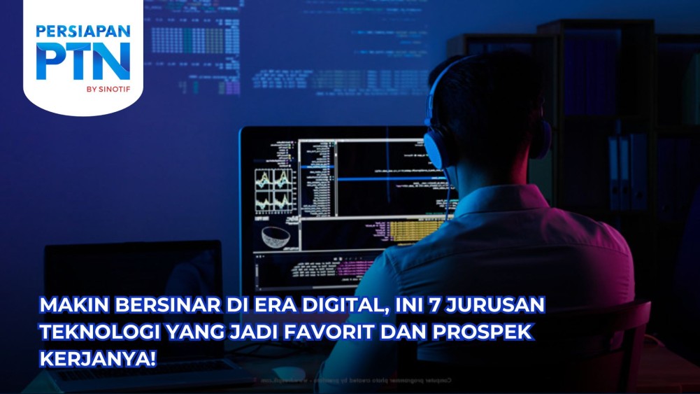 Makin Bersinar di Era Digital, Ini 7 Jurusan Teknologi yang Jadi Favorit dan Prospek Kerjanya!