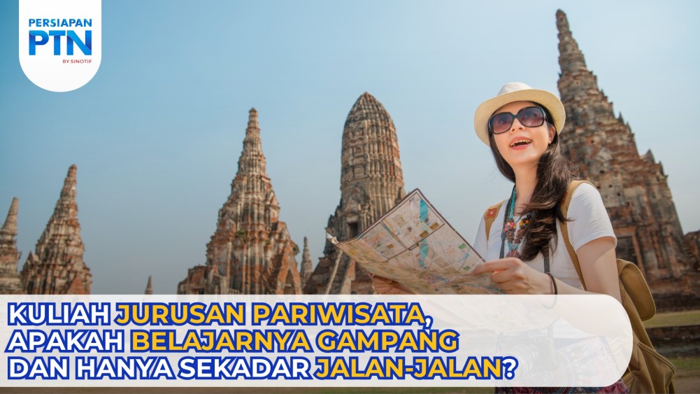 Kuliah Jurusan Pariwisata, Apakah Belajarnya Gampang dan Hanya Sekadar Jalan-Jalan?