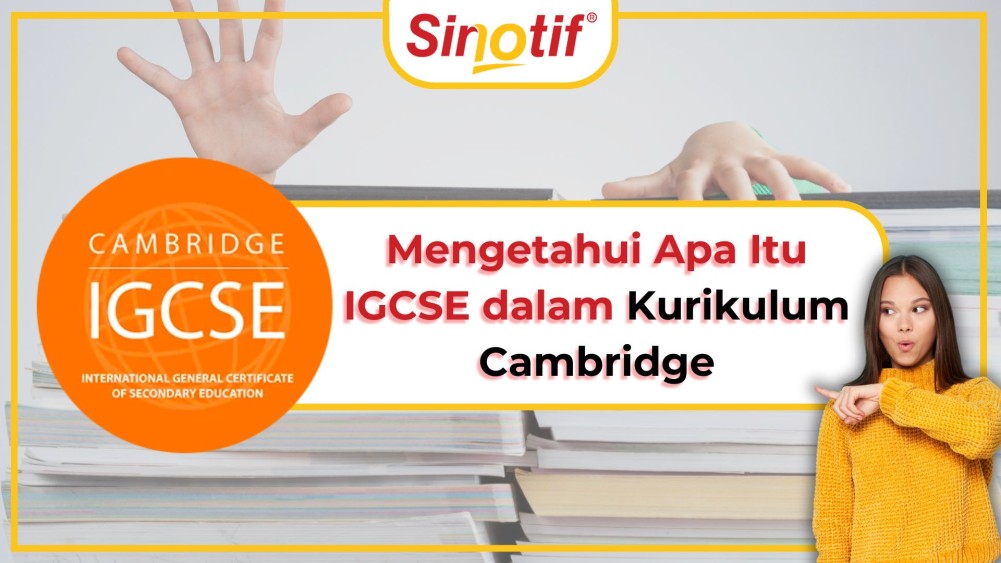 Mengetahui Apa Itu IGCSE dalam Kurikulum Cambridge