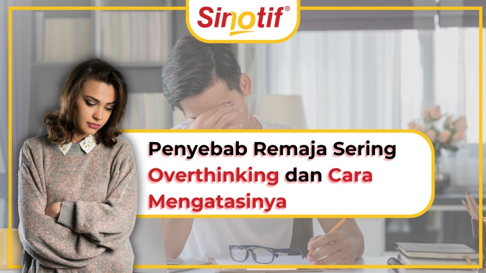 Penyebab Remaja Sering Overthinking dan Cara Mengatasinya