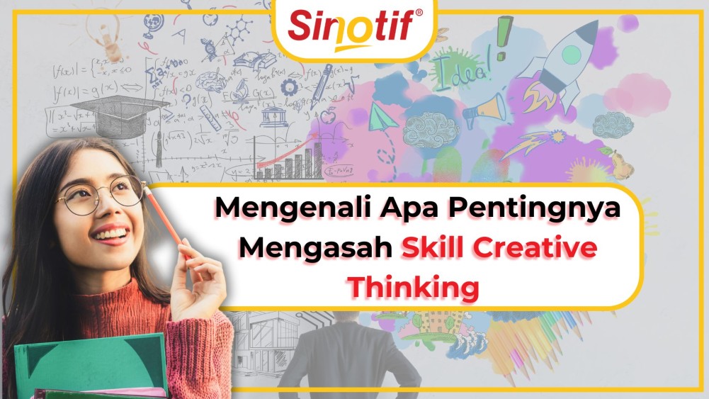 Mengenali Apa Pentingnya Mengasah Skill Creative Thinking