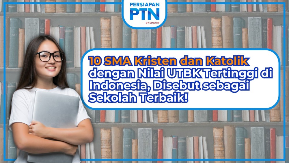 10 SMA Kristen dan Katolik dengan Nilai UTBK Tertinggi di Indonesia, Disebut sebagai Sekolah Terbaik!