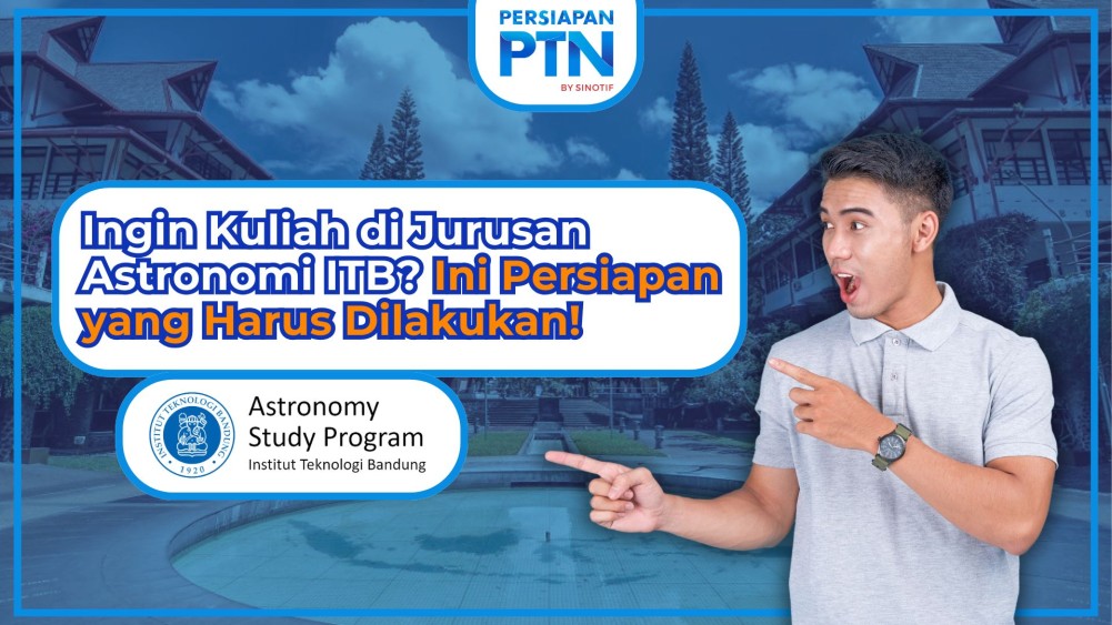 Ingin Kuliah di Jurusan Astronomi ITB? Ini Persiapan yang Harus Dilakukan!