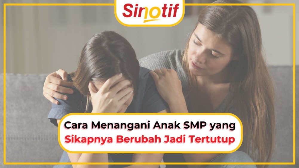 Cara Menangani Anak SMP yang Sikapnya Berubah Jadi Tertutup