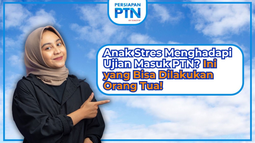 Anak Stres Menghadapi Ujian Masuk PTN? Ini yang Bisa Dilakukan Orang Tua!