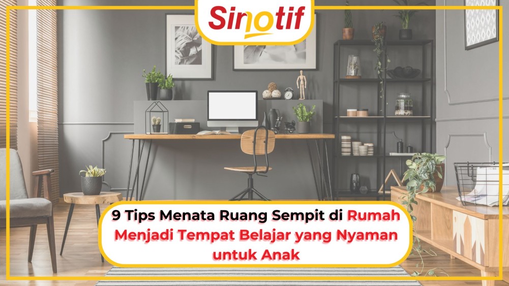 9 Tips Menata Ruang Sempit di Rumah Menjadi Tempat Belajar yang Nyaman untuk Anak