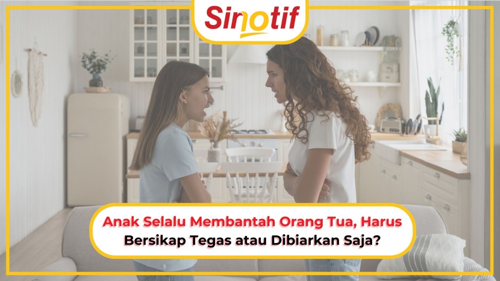 Anak Selalu Membantah Orang Tua, Harus Bersikap Tegas atau Dibiarkan Saja?