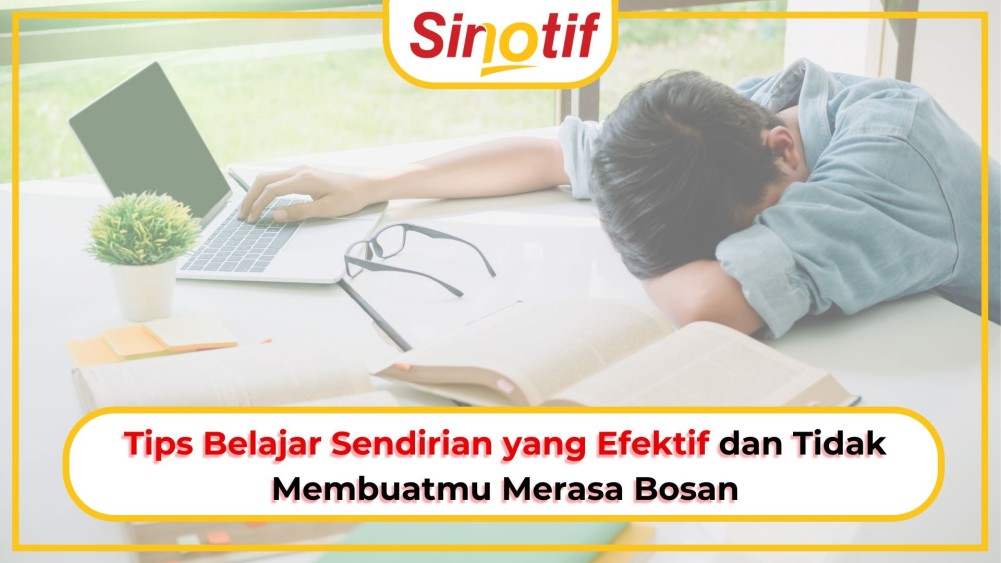 Tips Belajar Sendirian yang Efektif dan Tidak Membuatmu Merasa Bosan