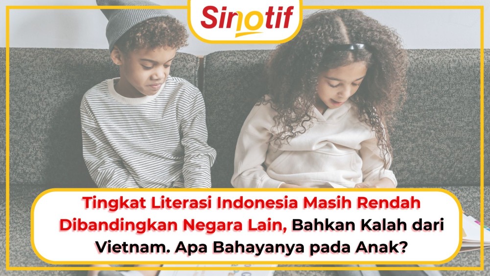 Tingkat Literasi Indonesia Masih Rendah Dibandingkan Negara Lain, Bahkan Kalah dari Vietnam. Apa Bahayanya pada Anak?