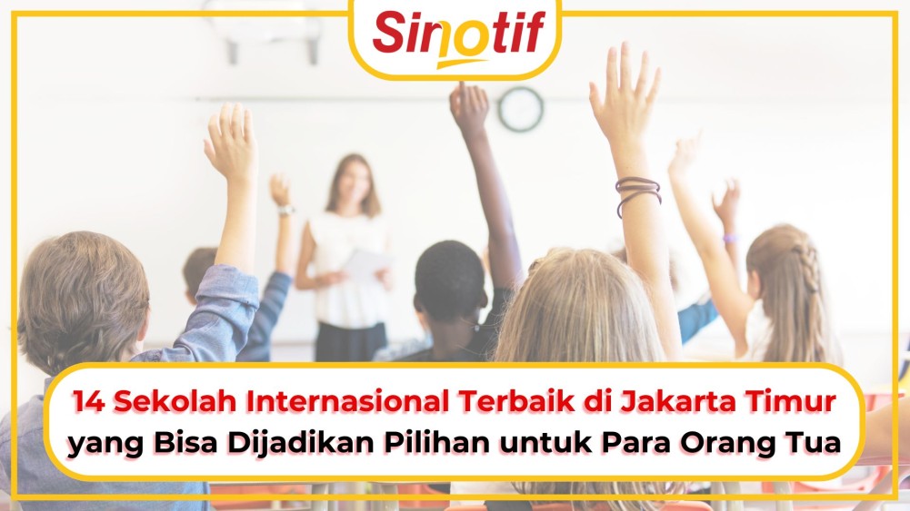 14 Sekolah Internasional Terbaik di Jakarta Timur yang Bisa Dijadikan Pilihan untuk Para Orang Tua