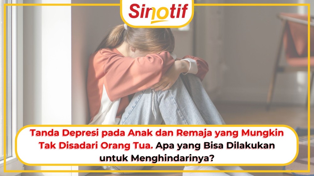 Tanda Depresi pada Anak dan Remaja yang Mungkin Tak Disadari Orang Tua. Apa yang Bisa Dilakukan untuk Menghindarinya?