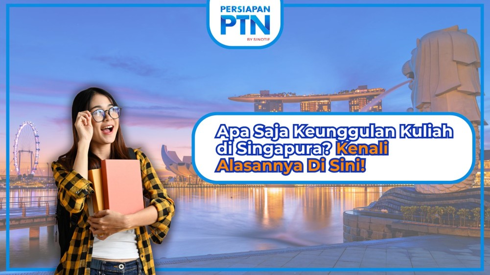 Apa Saja Keunggulan Kuliah di Singapura? Kenali Alasannya Di Sini!