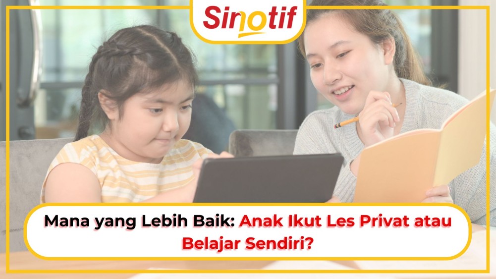 Mana yang Lebih Baik: Anak Ikut Les Privat atau Belajar Sendiri?