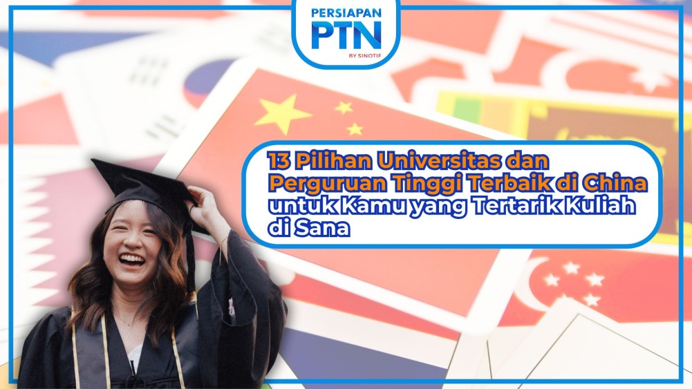 13 Pilihan Universitas dan Perguruan Tinggi Terbaik di China untuk Kamu yang Tertarik Kuliah di Sana