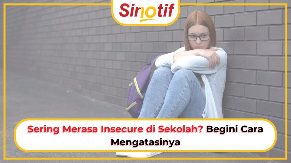 Sering Merasa Insecure di Sekolah? Begini Cara Mengatasinya