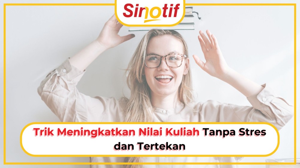 Trik Meningkatkan Nilai Kuliah Tanpa Stres dan Tertekan