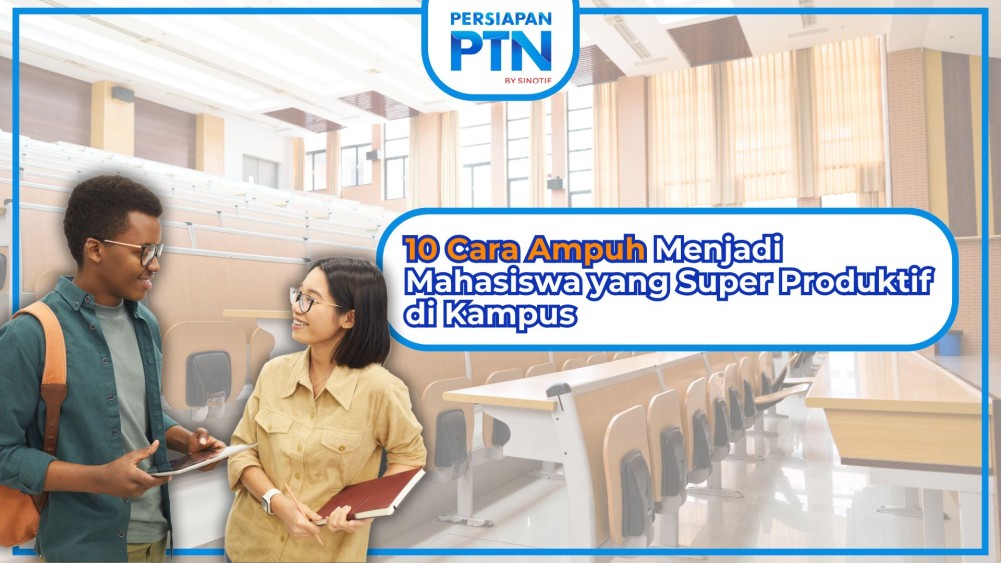 10 Cara Ampuh Menjadi Mahasiswa yang Super Produktif di Kampus