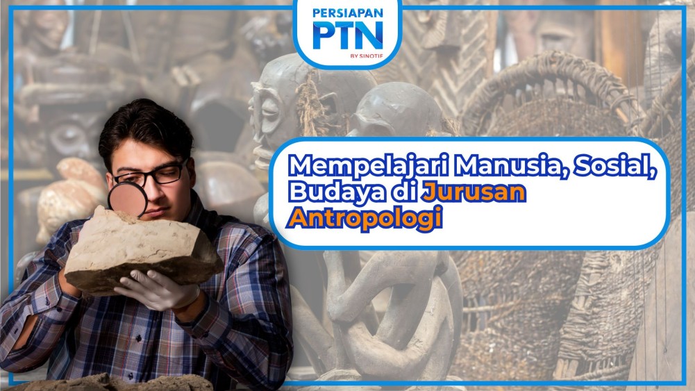 Mempelajari Manusia, Sosial, Budaya di Jurusan Antropologi